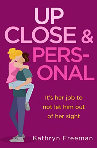 Up Close and Personal: A feel-good, will-they-won’t-they rom-com and a fresh twist on your favourite movie The Bodyguard! (The Kathryn Freeman Romcom Collection, Band 2) von One More Chapter