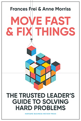 Move Fast and Fix Things: The Trusted Leader's Guide to Solving Hard Problems von Harvard Business Review Press