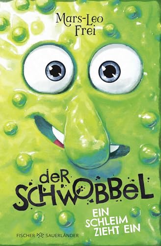 Der Schwobbel – Ein Schleim zieht ein: Absolutes Muss für alle Fans von lustigen, verrückten und coolen Kinderbüchern (Kinderbuch ab 9 Jahren) von FISCHERVERLAGE