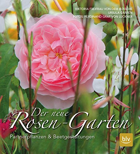 Der neue Rosen-Garten: Partnerpflanzen & Beetgestaltungen (BLV Gestaltung & Planung Garten)