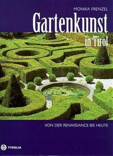 Gartenkunst in Tirol - von der Renaissance bis heute: Historische Gärten in Nord-, Ost- und Südtirol