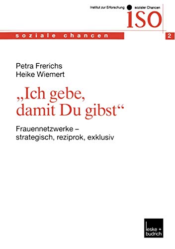 „Ich gebe, damit Du gibst“: Frauennetzwerke ― strategisch, reziprok, exklusiv: 2 (Soziale Chancen, 2) von VS Verlag für Sozialwissenschaften