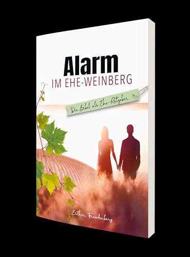 Alarm im Ehe-Weinberg: Die Bibel als Ehe-Ratgeber von Lichtzeichen Verlag