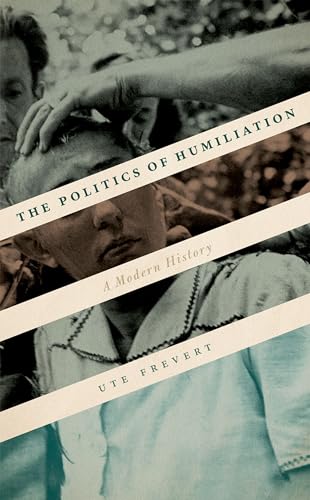 The Politics of Humiliation: A Modern History von Oxford University Press
