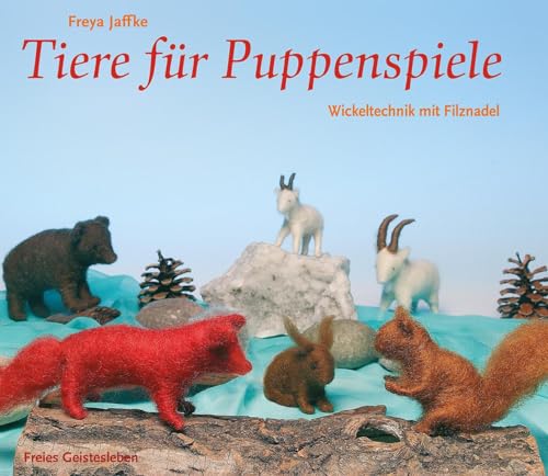 Tiere für Puppenspiele: Wickeltechnik mit Filznadel (Arbeitsmaterial aus den Waldorfkindergärten)