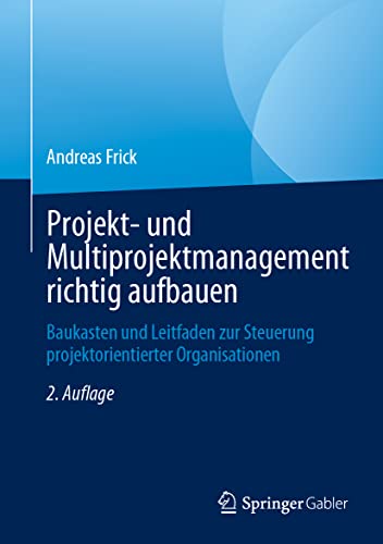 Projekt- und Multiprojektmanagement richtig aufbauen: Baukasten und Leitfaden zur Steuerung projektorientierter Organisationen von Springer Gabler
