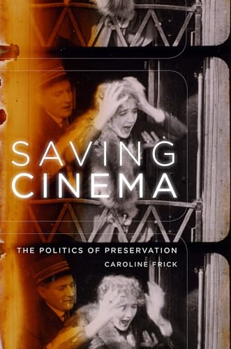 Saving Cinema: The Politics of Preservation von Oxford University Press, USA