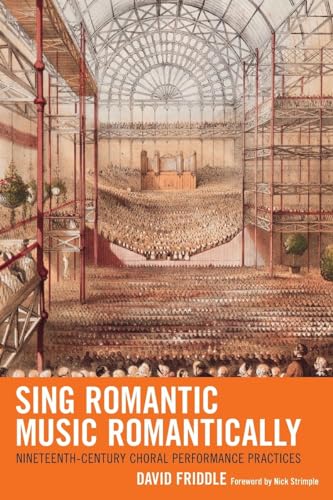Sing Romantic Music Romantically: Nineteenth-Century Choral Performance Practices von Lexington Books