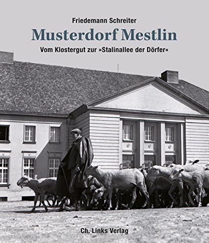 Musterdorf Mestlin: Vom Klostergut zur »Stalinallee der Dörfer«