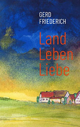 LandLebenLiebe: Dorfgeschichten