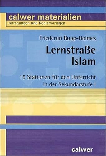 Lernstraße Islam: 15 Stationen für den Unterricht in der Sekundarstufe I (Calwer Materialien: Modelle für den Religionsunterricht. Anregungen und Kopiervorlagen) von Calwer Verlag GmbH
