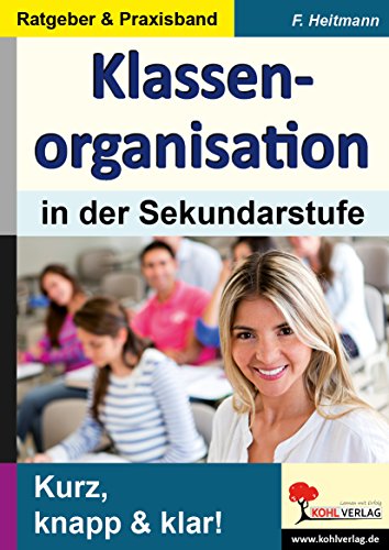 Klassenorganisation in der Sekundarstufe: Kurz, knapp & klar! von Kohl Verlag