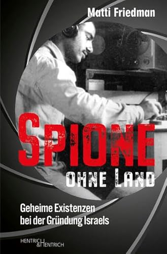 Spione ohne Land: Geheime Existenzen bei der Gründung Israels von Hentrich und Hentrich Verlag Berlin