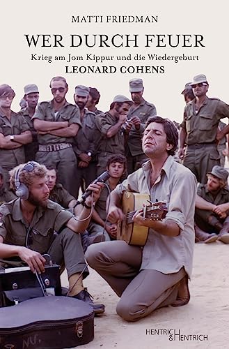 Wer durch Feuer: Krieg am Jom Kippur und die Wiedergeburt Leonard Cohens von Hentrich und Hentrich Verlag Berlin
