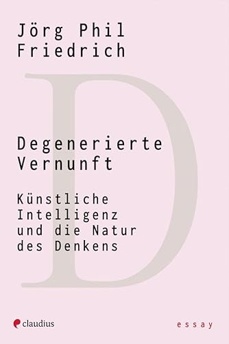 Degenerierte Vernunft: Künstliche Intelligenz und die Natur des Denkens