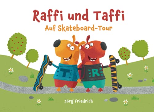 Raffi und Taffi – Auf Skateboard-Tour: Lustiges Freundschafts-Bilderbuch für Kinder von 3 bis 7 Jahren.