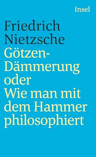 Götzen-Dämmerung oder Wie man mit dem Hammer philosophiert (insel taschenbuch) von Insel Verlag