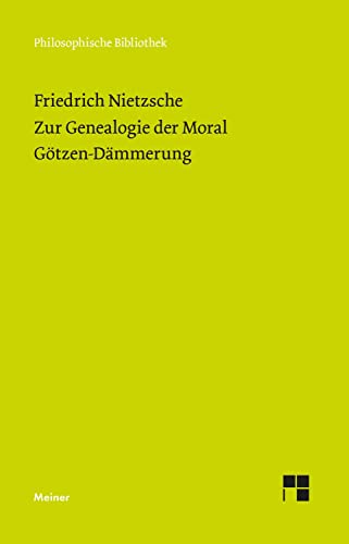 Zur Genealogie der Moral (1887). Götzen-Dämmerung (1889) (Philosophische Bibliothek) von Meiner Felix Verlag GmbH