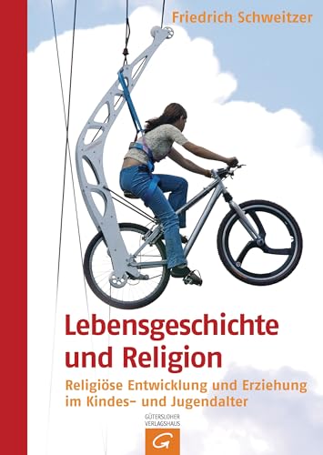 Lebensgeschichte und Religion: Religiöse Entwicklung und Erziehung im Kindes- und Jugendalter von Guetersloher Verlagshaus
