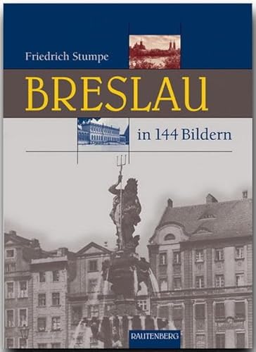 Breslau in 144 Bildern (Rautenberg - In 144 Bildern)