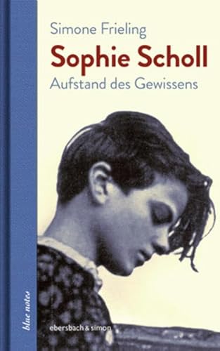 Sophie Scholl: Aufstand des Gewissens (blue notes) von ebersbach & simon