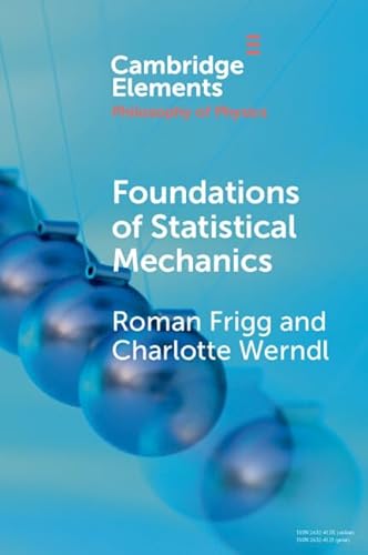 Foundations of Statistical Mechanics (Elements in the Philosophy of Physics) von Cambridge University Press
