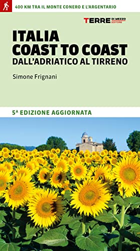 Italia coast to coast dall'Adriatico al Tirreno. 400 km tra il monte Conero e l'Argentario (Percorsi) von Terre di Mezzo