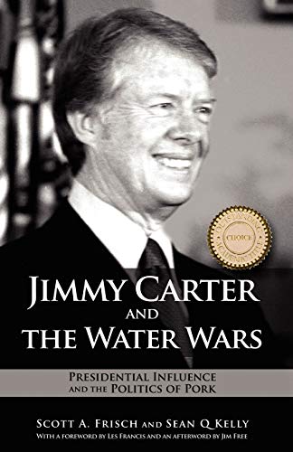 Jimmy Carter and the Water Wars: Presidential Influence and the Politics of Pork von Cambria Press