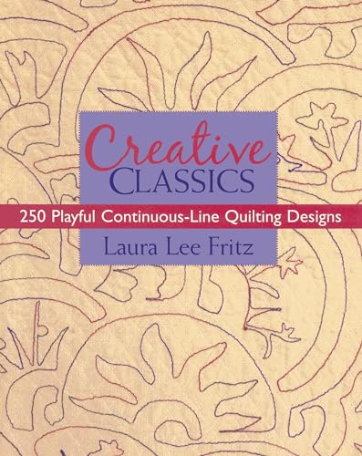 Creative Classics: 250 Playful Continuous-Line Quilting Designs von C&T Publishing