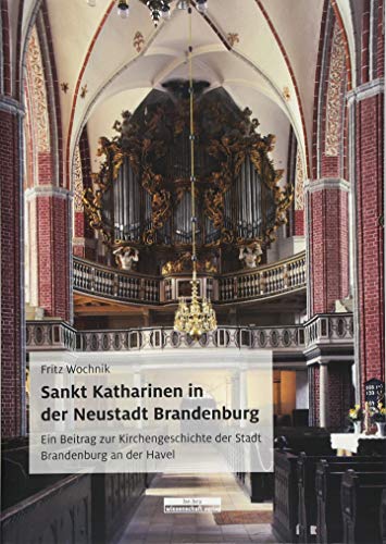 Sankt Katharinen in der Neustadt Brandenburg: Ein Beitrag zur Kirchengeschichte der Stadt Brandenburg an der Havel