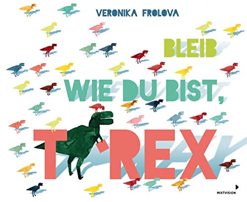 Bleib wie du bist, T-Rex: Humorvolles Bilderbuch ab 4 Jahren über den König der Saurier - Dinobuch mal anders
