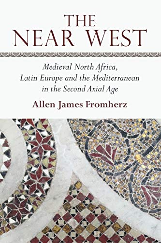 The Near West: Medieval North Africa, Latin Europe and the Mediterranean in the Second Axial Age