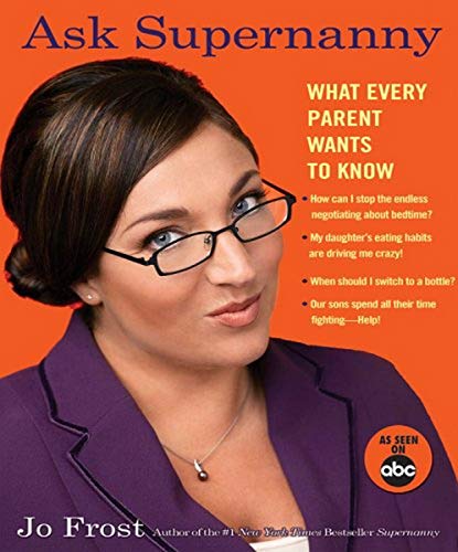 Ask Supernanny: What Every Parent Wants to Know