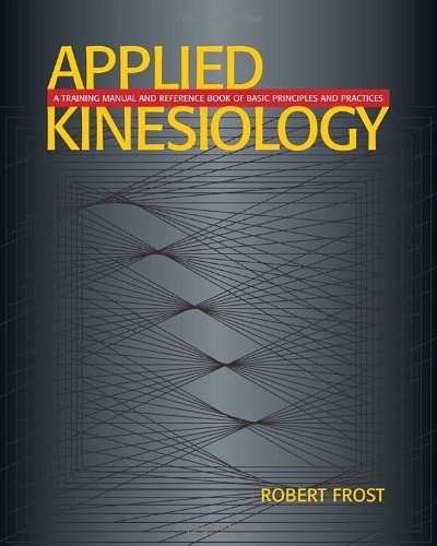 Applied Kinesiology: A Training Manual and Reference Book of Basic Principles and Practices