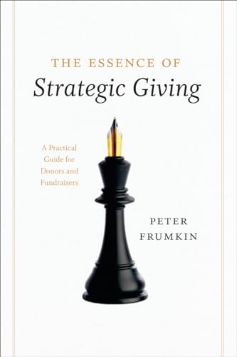 The Essence of Strategic Giving: A Practical Guide for Donors and Fundraisers