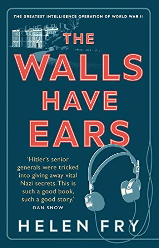 The Walls Have Ears - The Greatest Intelligence Operation of World War II