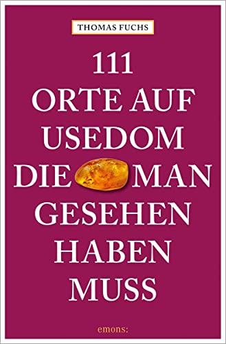 111 Orte auf Usedom, die man gesehen haben muss: Reiseführer von Emons Verlag