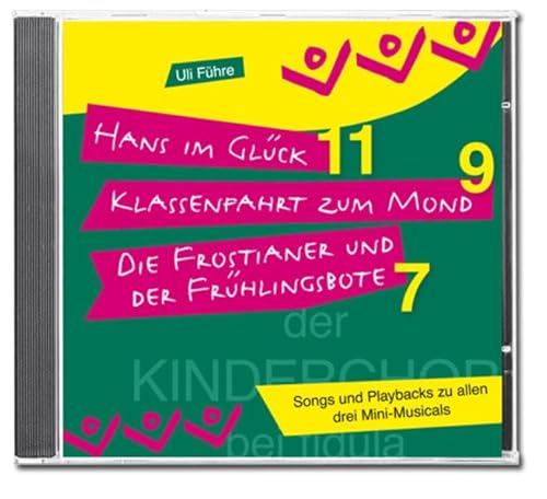 Kinderchor-CD zu drei Mini-Musicals (Songs & Playbacks): Hans im Glück - Klassenfahrt zum Mond - Die Frostianer und der Frühlingsbote