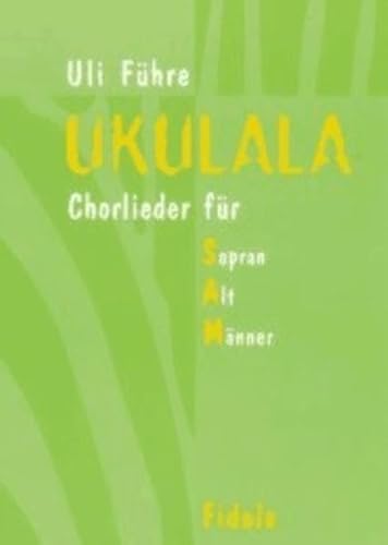 Ukulala: Chorlieder für Sopran, Alt und Männer