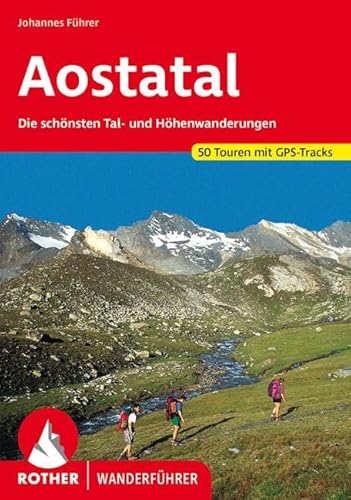 Aostatal: Die schönsten Tal- und Höhenwanderungen. 50 Touren mit GPS-Tracks (Rother Wanderführer)