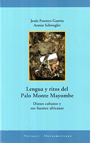 Lengua y ritos del Palo Monte Mayombe: Dioses cubanos y sus fuentes africanas