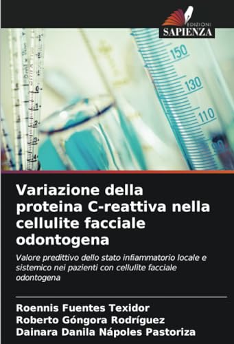 Variazione della proteina C-reattiva nella cellulite facciale odontogena: Valore predittivo dello stato infiammatorio locale e sistemico nei pazienti con cellulite facciale odontogena von Edizioni Sapienza