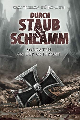 Durch Staub und Schlamm: Soldaten an der Ostfront von Independently published