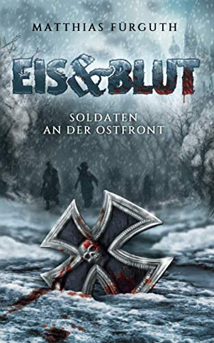 Eis und Blut: Soldaten an der Ostfront