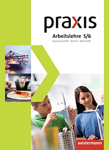 Praxis Arbeitslehre Hauswirtschaft/Technik/Wirtschaft - Ausgabe 2013 für Gesamtschulen in Nordrhein-Westfalen: Schülerband 5 / 6 Arbeitslehre HTW