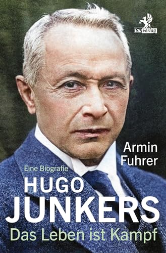 Hugo Junkers: Das Leben ist Kampf. Eine Biografie von Olzog ein Imprint der Lau Verlag & Handel KG