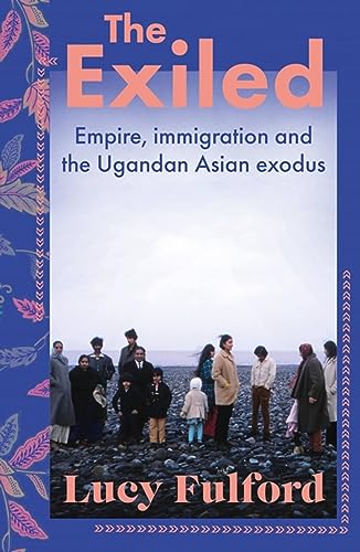 The Exiled: The incredible story of the Asian exodus from Uganda to Britain in 1972 von Coronet