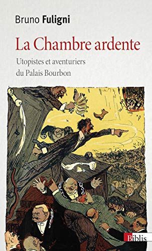 La chambre ardente. Utopistes et aventuriers au Palais Bourbon: Utopistes et aventuriers du Palais Bourbon von CNRS EDITIONS