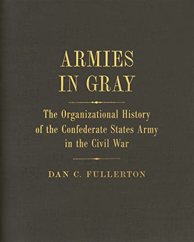 Armies in Gray: The Organizational History of the Confederate States Army in the Civil War