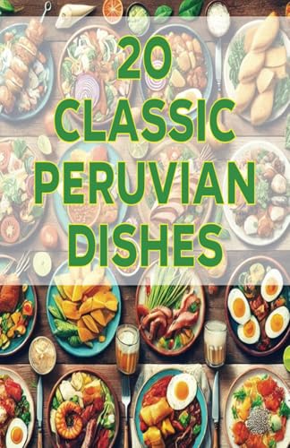 20 Classic Peruvian Dishes von Independently published